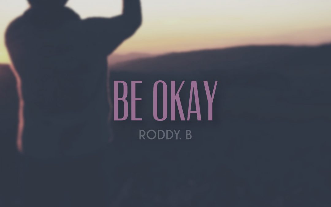 Re-Engaging With the Lost Deep and Personified Purity of a Conqueror Despite the Endless Adversities; UK-Based Artist Roddy. B Delivers a Positive Message in “Be Okay”