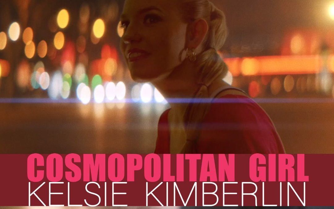 American Based Singer and Songwriter Kelsie Kimberlin Has New Anthem, “Cosmopolitan Girl” That Honors Different Cultures From All Over the World