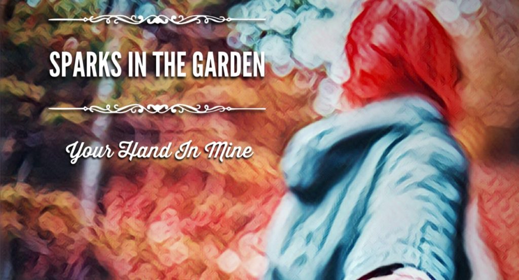 Sparks In The Garden - Your Hand In Mine