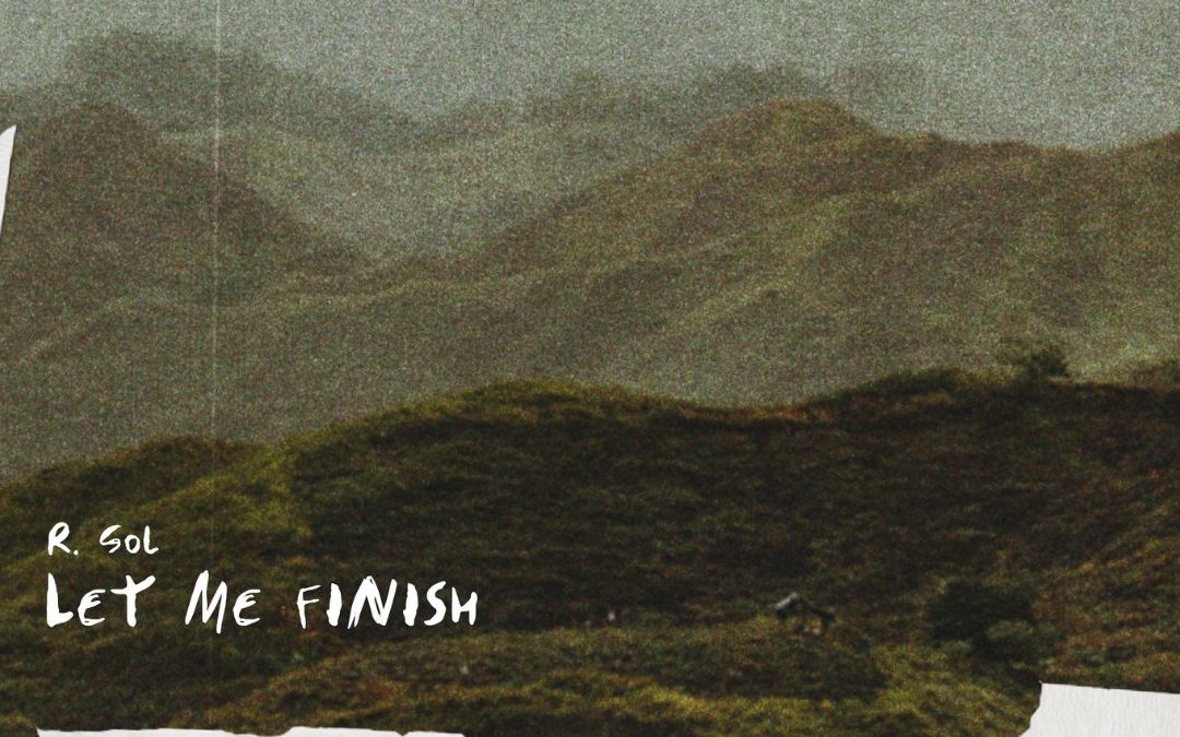 R.SOL – LET ME FINISH
